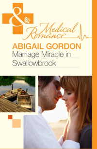 Эбигейл Гордон - Marriage Miracle In Swallowbrook