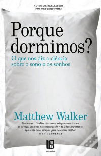 Matthew Walker - Porque Dormimos? O que nos diz a ciência sobre o sono e os sonhos