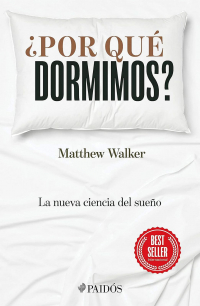 Matthew Walker - ¿Por qué dormimos? La nueva ciencia del sueño