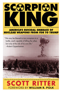 Scott Ritter - Scorpion King: America’s Suicidal Embrace of Nuclear Weapons from FDR to Trump