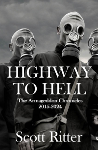Scott Ritter - Highway to Hell: The Armageddon Chronicles, 2015-2024