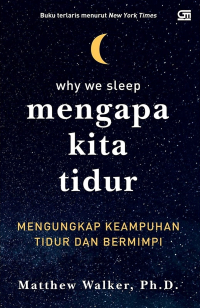 Matthew Walker, Ph. D - Mengapa Kita Tidur: Mengungkap Keampuhan Tidur dan Bermimpi