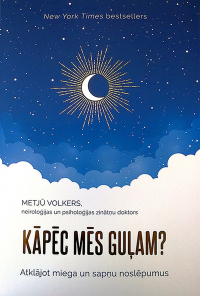 Metjū Volkers - Kāpēc mēs guļam? Atklājot miega un sapņu noslēpumus
