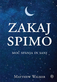 Matthew Walker - Zakaj spimo: Moč spanja in sanj
