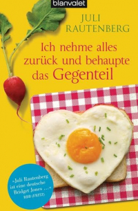 Juli Rautenberg - Ich nehme alles zurück und behaupte das Gegenteil