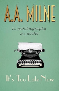 It's Too Late Now: The Autobiography of a Writer