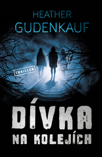 Heather Gudenkauf - Dívka na kolejích