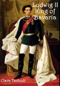 Clara Tschudi - Ludwig II King of Bavaria