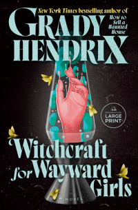 Грейди Хендрикс - Witchcraft for Wayward Girls