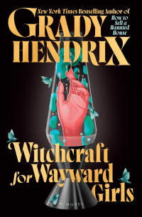 Грейди Хендрикс - Witchcraft for Wayward Girls