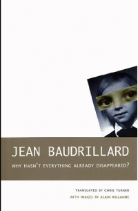 Жан Бодрийяр - Why Hasn't Everything Already Disappeared?