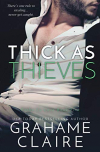 Грэм Клэр - Thick As Thieves: An Enemies-To-Lovers Romance