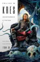 Feliks W. Kres - Najstarsza z Potęg. Księga Całości. Tom 10