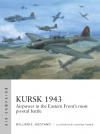 William E. Hiestand - Kursk 1943. Airpower in the Eastern Front&#039;s most pivotal battle