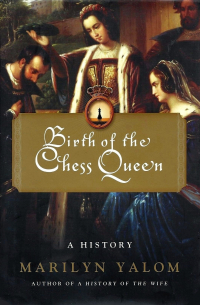 Birth of the Chess Queen: A History