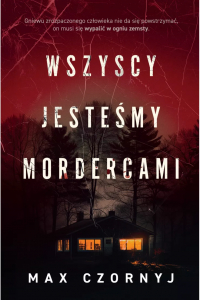 Max Czornyj - Wszyscy jesteśmy mordercami