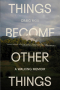Craig Mod - Things Become Other Things: A Walking Memoir