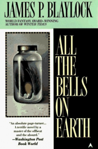 Джеймс Блэйлок - All The Bells On Earth