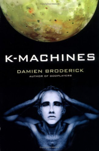 Дамиен Бродерик - K-Machines