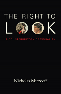 Николас Мирзоев - The Right to Look. A Counterhistory of Visuality