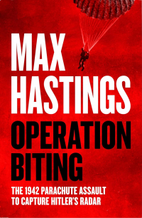 Макс Гастингс - Operation Biting: The 1942 Parachute Assault to Capture Hitler's Radar