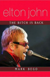 Mark Bego - Elton John: The Bitch Is Back