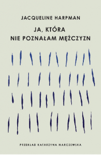 Ja, która nie poznałam mężczyzn