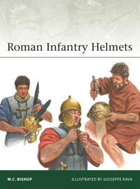 M.C. Bishop - Roman Infantry Helmets