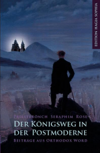 Der Königsweg in der Postmoderne: Beiträge aus „Orthodox Word“