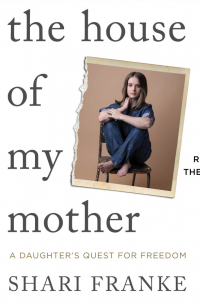 The House of My Mother: A Daughter's Quest for Freedom