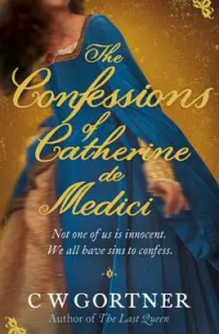 The Confessions of Catherine De Medici