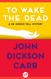 John Dickson Carr - To Wake The Dead