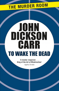John Dickson Carr - To Wake The Dead