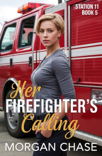 Morgan Chase - Her Firefighter's Calling